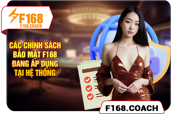 Các chính sách bảo mật F168 đang áp dụng Các chính sách bảo mật F168 đang áp dụng