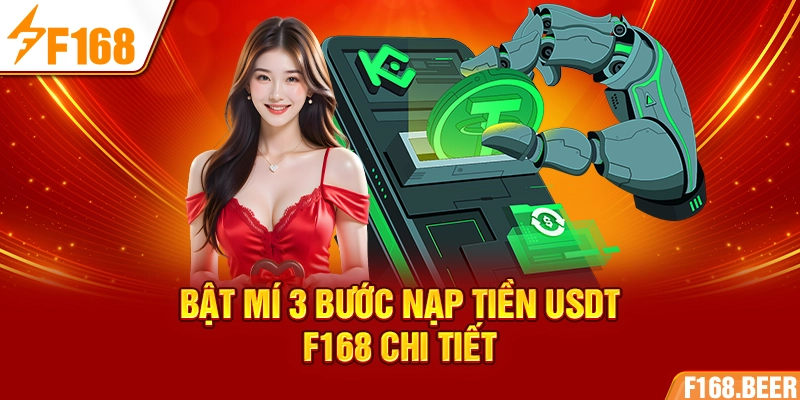 Bật mí 3 bước nạp tiền USDT F168 chi tiết