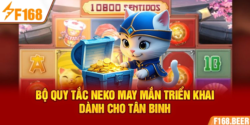 Bộ quy tắc Neko May Mắn triển khai dành cho tân binh