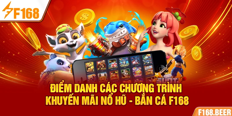 Điểm danh các chương trình khuyến mãi nổ hũ - bắn cá F168