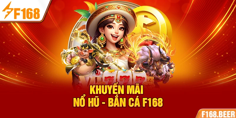 Khuyến mãi Nổ hũ - Bắn cá F168